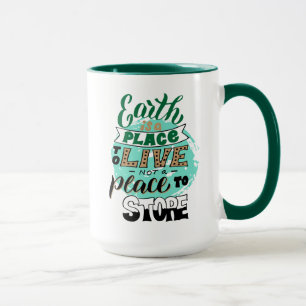 Earth Is A Place To Live Not To Store Mug