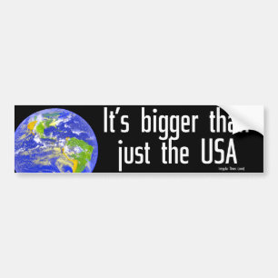 Earth Is Bigger Than Just the USA Bumper Sticker
