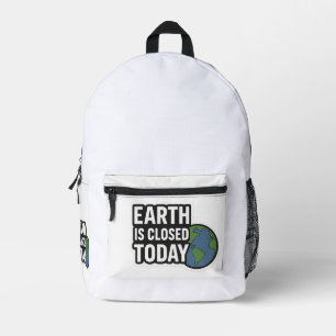 Earth Is Closed Today   Funny Quote Design" Printed Backpack