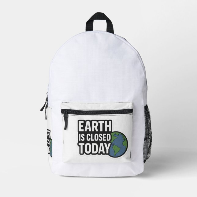 Earth Is Closed Today | Funny Quote Design" Printed Backpack (Front)