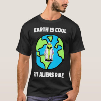 Earth Is Cool But Aliens Rule T-Shirt