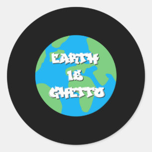 Earth Is Ghetto Earth Day Classic Round Sticker