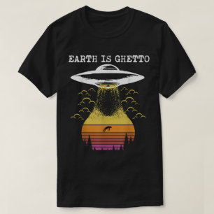 Earth Is Ghetto Funny Alien UFO Design T-Shirt