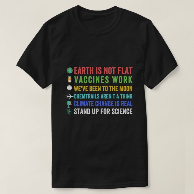 Earth is not flat! Vaccines work! We've been to th T-Shirt (Design Front)
