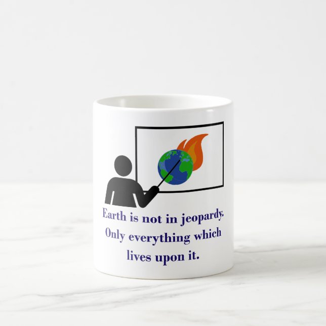 Earth Is Not In Jeopardy - Climate Change Quote  Coffee Mug (Center)