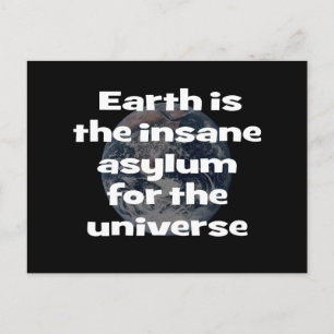 Earth is the insane asylum for the universe postcard