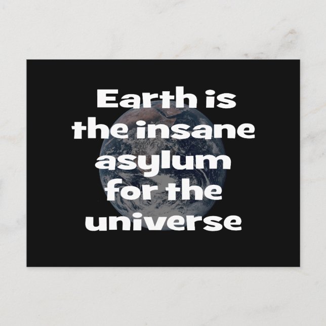 Earth is the insane asylum for the universe postcard (Front)