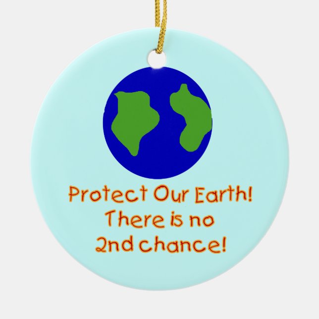 Earth No 2nd Chances T-shirts and Gifts Ceramic Ornament (Front)