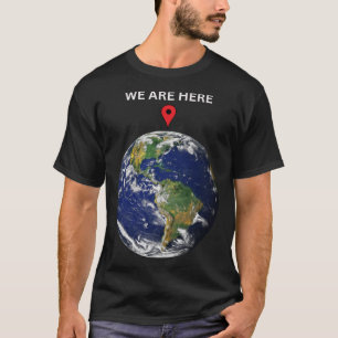 Earth Planet Science Geek Gift T Shirt We are here