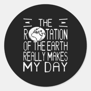 Earth Rotation Pun Science Humor For Nerdy Thinker Classic Round Sticker