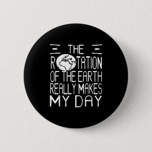Earth Rotation Pun Science Humour For Nerdy Thinke 2 Inch Round Button