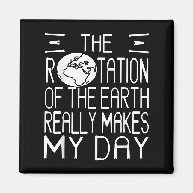 Earth Rotation Pun Science Humour For Nerdy Thinke Magnet (Front)