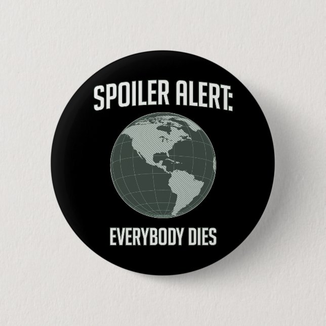 Earth Spoiler Alert: Everybody Dies 2 Inch Round Button (Front)