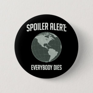 Earth Spoiler Alert: Everybody Dies 2 Inch Round Button