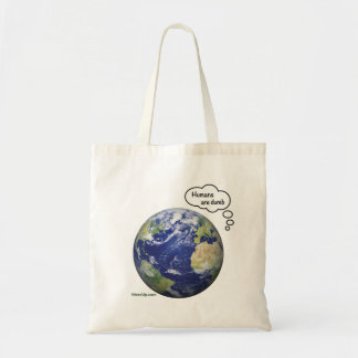 Earth thinks "Humans are dumb" Tote Bag