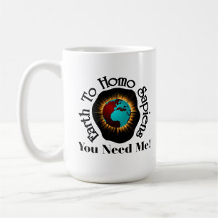 Earth To Homo Sapiens Earth Day Quote Coffee Mug