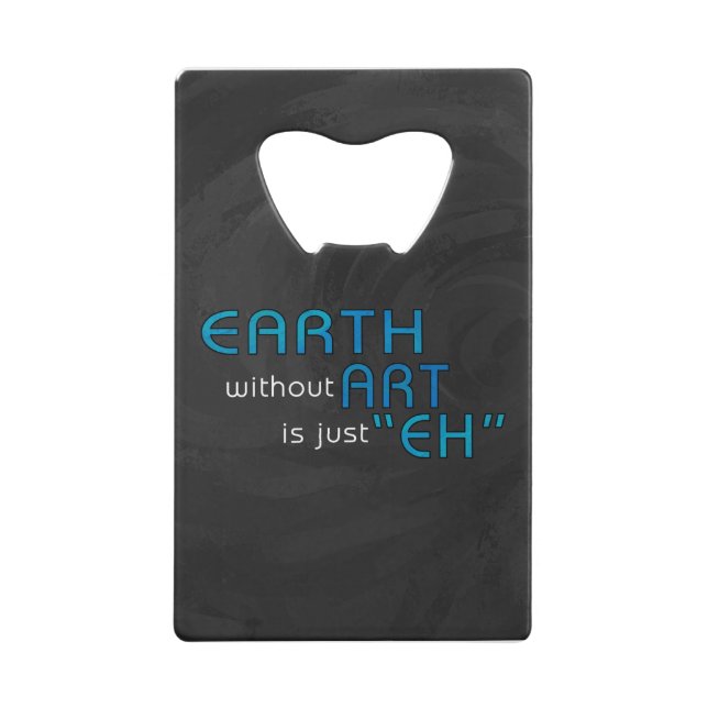 Earth without Art Credit Card Bottle Opener (Front)