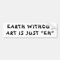 Earth Without Art is "EH"  Fortune Cookie
