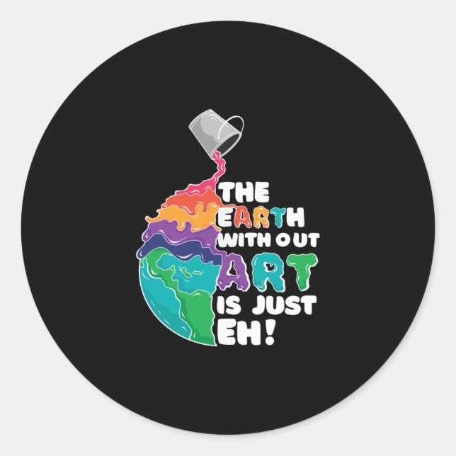 Earth without Art is just Eh! Classic Round Sticker (Front)