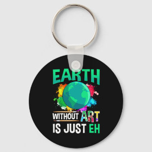 Earth Without Art Is Just Eh Funny Artist Painter Keychain