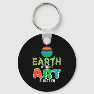 Earth Without Art Is Just Eh Funny Science Earth D Keychain