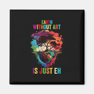 Earth Without Art Is Just Eh Painting Artist Pun A Magnet
