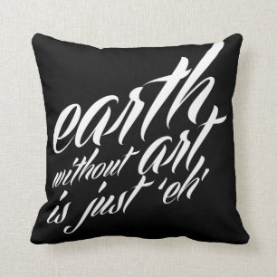 earth without art is just 'eh' throw pillow