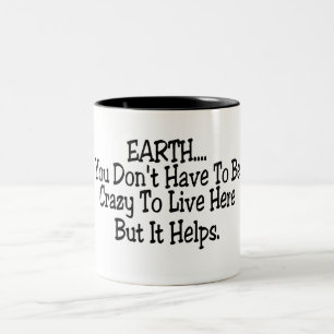 Earth You Dont Have To Be Crazy To Live Here Two-Tone Coffee Mug