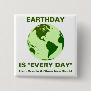 earthday is "every day" 2 inch square button