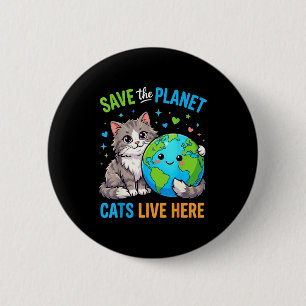 Earthday women men save the planet cat live here 2 inch round button
