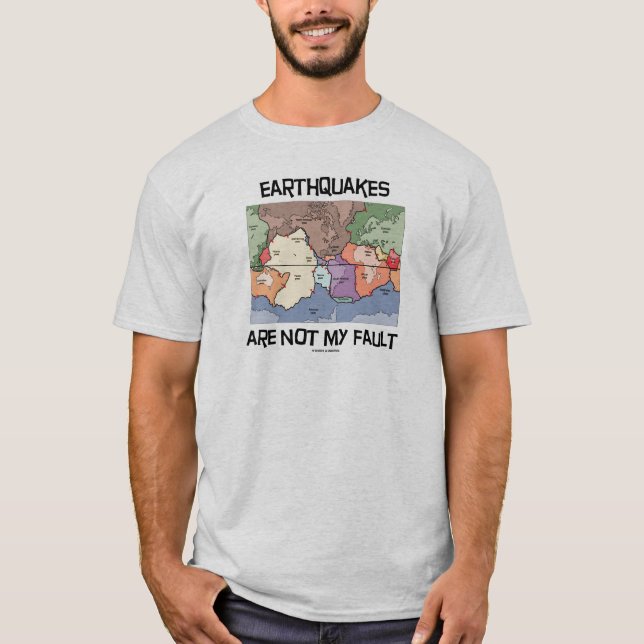 Earthquakes Are Not My Fault (Plate Tectonics) T-Shirt (Front)