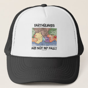 Earthquakes Are Not My Fault (Plate Tectonics) Trucker Hat