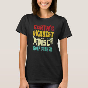 Earth's Okayest Disc Golf Player For Men Women & Y T-Shirt