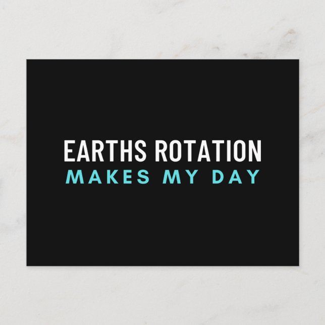 Earths Rotation Makes My Day Postcard (Front)