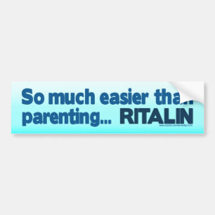 Easier than Parenting...  RITALIN Bumper Sticker