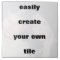 Easily create your own tile Remove the big text!