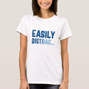Easily Distrac T-Shirt