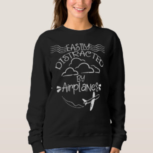 Easily Distracted by Airplanes Aviator Pilot Plane Sweatshirt