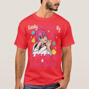 Easily distracted by Anime and Sketching T-Shirt