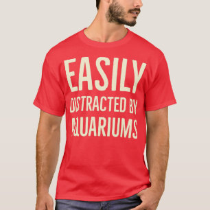 Easily distracted by aquariums 10 T-Shirt