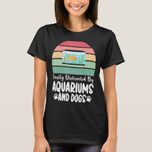 Easily distracted by Aquariums and Dogs Lover Fish T-Shirt