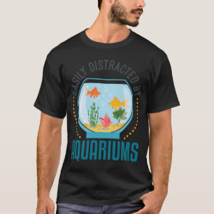 Easily Distracted by Aquariums Aquarium Lover T-Shirt