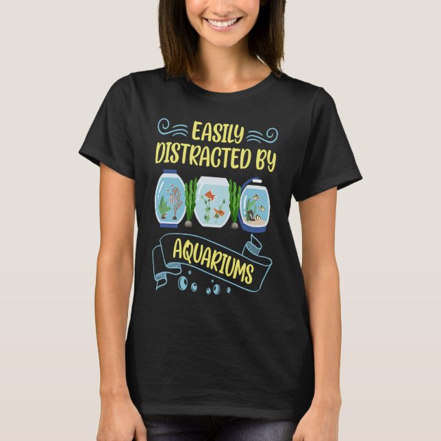 Easily Distracted by Aquariums Fish Keeping Aquari T-Shirt (Front)