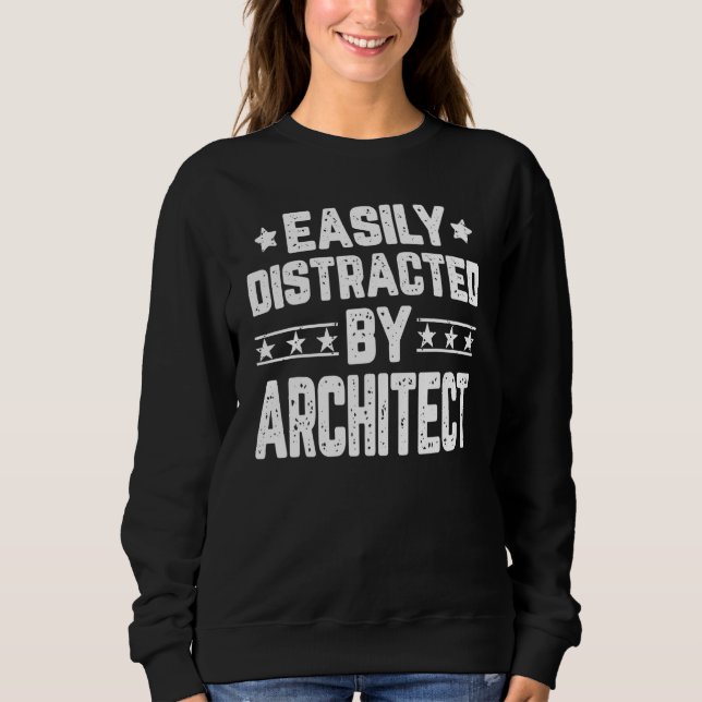 Easily Distracted By Architect  Architecture Sweatshirt (Front)