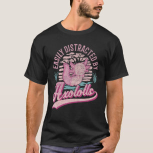 Easily Distracted By Axolotls 1 T-Shirt