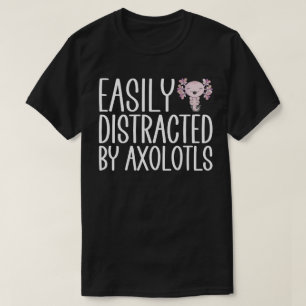 Easily Distracted By Axolotls T-Shirt