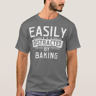 Easily Distracted By Baking  Funny Baking  T-Shirt