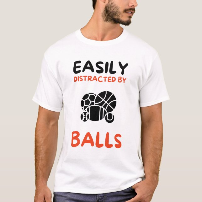Easily distracted by balls T-Shirt (Front)