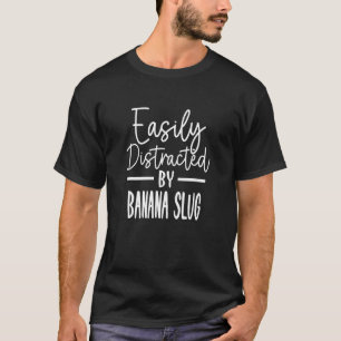 Easily Distracted By Banana Slug T-Shirt