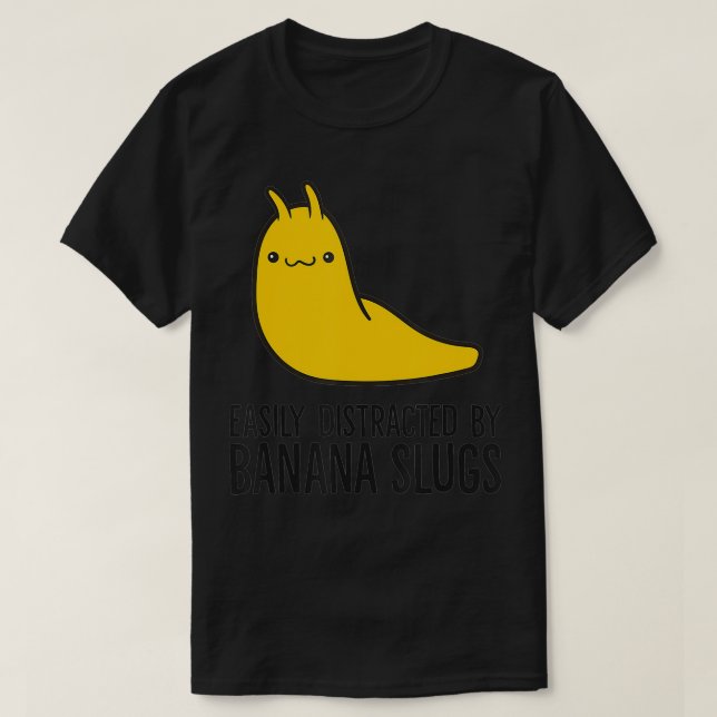 Easily Distracted By Banana Slugs  T-Shirt (Design Front)